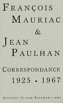 Couverture du livre « Correspondance 1925-1967 » de Jean Paulhan et Francois Mauriac aux éditions Claire Paulhan