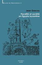 Couverture du livre « Fiscalité et société en Egypte byzantine » de Jean Gascou aux éditions Achcbyz