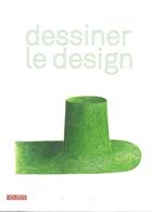 Couverture du livre « Dessiner le design » de  aux éditions Les Arts Decoratifs