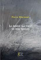 Couverture du livre « La parole qui vient en nos paroles » de Pierre Dhainaut aux éditions L'herbe Qui Tremble