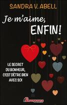 Couverture du livre « Je m'aime, enfin ! le plus grand secret du bonheur, c'est d'être bien avec soi-même » de Sandy Abell aux éditions Performance Editions