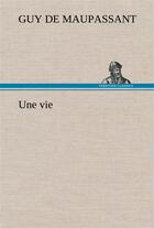 Couverture du livre « Une vie » de Guy de Maupassant aux éditions Tredition