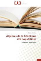 Couverture du livre « Algèbres de la génétique des populations ; algèbres génétiques » de Moussa Ouattara aux éditions Editions Universitaires Europeennes