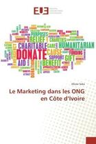 Couverture du livre « Le marketing dans les ong en cote d'ivoire » de Seka Olivier aux éditions Editions Universitaires Europeennes