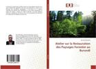 Couverture du livre « Atelier sur la Restauration des Paysages Forestier au Burundi » de Bernard Rubarika aux éditions Editions Universitaires Europeennes