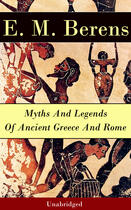 Couverture du livre « Myths And Legends Of Ancient Greece And Rome - Unabridged » de E. M. Berens aux éditions E-artnow