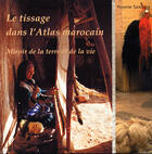 Couverture du livre « Le tissage dans le haut atlas marocain - miroir de la terre et de la vie » de Yvonne Samama Serge aux éditions Ibis Press