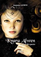 Couverture du livre « Kyara Alwen ; le livre des pactes » de Anastasia Laurens aux éditions Baudelaire