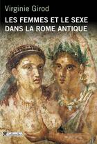 Couverture du livre « Les femmes et le sexe dans la Rome antique » de Virginie Girod aux éditions Tallandier