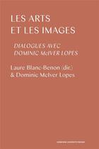 Couverture du livre « Les arts et les images ; dialogues avec Dominic Mciver Lopes » de Laure Blanc-Benon aux éditions Sorbonne Universite Presses