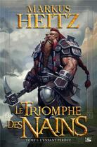 Couverture du livre « Le triomphe des nains Tome 1 : l'enfant perdu » de Markus Heitz aux éditions Bragelonne