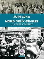 Couverture du livre « Juin 1940 en Nord Deux-Sèvres ; l'ultime combat » de  aux éditions Geste