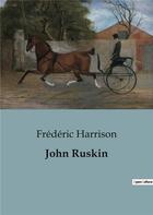 Couverture du livre « John Ruskin » de Frederic Harrison aux éditions Shs Editions