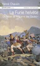 Couverture du livre « Le roman de la guerre des Gaules t.1 ; la furie helvète » de Yannik Chauvin aux éditions Grand West