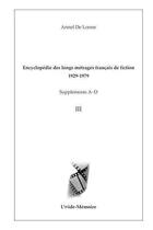 Couverture du livre « Encyclopédie des longs métrages français de fiction - 1929-1979 ; Suppléments A-D, Vol. 3 » de Armel De Lorme aux éditions Aide-memoire