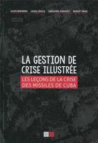 Couverture du livre « La gestion de crise illustrée ; les leçons de la crise des missiles de Cuba » de Louis Bernard aux éditions Va Press