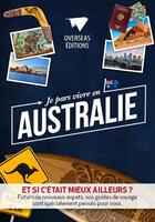 Couverture du livre « Je pars vivre en Australie ; et si c'était mieux ailleurs » de  aux éditions Overseas
