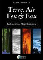 Couverture du livre « Terre, air, feu & eau ; techniques de magie naturelle » de Scott Cunningham aux éditions Danae