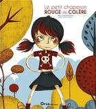 Couverture du livre « Le Petit Chaperon rouge de colère » de Marie-Pierre Oddoux et Jean-Christophe Morera aux éditions Orso Editions