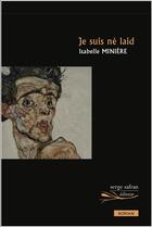 Couverture du livre « Je suis né laid » de Isabelle Miniere aux éditions Serge Safran