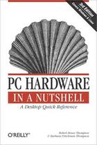 Couverture du livre « PC hardware in a nutshell (3rd edition) » de Robert Bruce Thompson aux éditions O Reilly