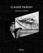 Couverture du livre « Claude parent visionary architect » de Parent Chloe aux éditions Rizzoli