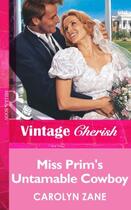 Couverture du livre « Miss Prim's Untamable Cowboy (Mills & Boon Vintage Cherish) » de Carolyn Zane aux éditions Mills & Boon Series