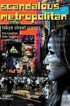 Couverture du livre « Scandalous metropolitan tokyo street scenes » de Laughton Kim aux éditions Images Publishing