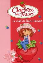 Couverture du livre « Charlotte aux Fraises t.16 ; le chef de Fraisi-Paradis » de Katherine Quenot aux éditions Le Livre De Poche Jeunesse