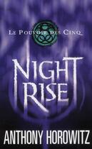 Couverture du livre « Le pouvoir des cinq t.3 ; night rise » de Anthony Horowitz aux éditions Hachette Romans