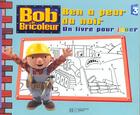 Couverture du livre « Bob le bricoleur ; Ben a peur du noir » de  aux éditions Le Livre De Poche Jeunesse