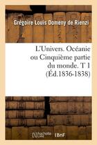 Couverture du livre « L'univers. oceanie ou cinquieme partie du monde. t 1 (ed.1836-1838) » de Domeny De Rienzi G L aux éditions Hachette Bnf