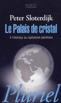 Couverture du livre « Le palais de cristal ; à l'intérieur du capitalisme planétaire » de Peter Sloterdijk aux éditions Pluriel