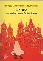 Couverture du livre « Le nez et autres nouvelles russes » de Alexandre Pouchkine et Ivan Tourgueniev et Gogol Nicolas aux éditions Le Livre De Poche Jeunesse