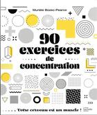 Couverture du livre « 90 exercices de concentration : votre cerveau est un muscle ! » de Muriele Bozec-Pearce aux éditions Hachette Pratique