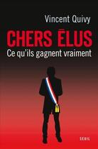 Couverture du livre « Chers élus ; ce qu'ils gagnent vraiment » de Vincent Quivy aux éditions Seuil