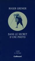 Couverture du livre « Dans le secret d'une photo » de Roger Grenier aux éditions Gallimard