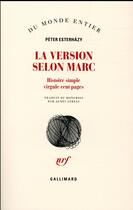 Couverture du livre « La version selon Marc ; histoire simple virgule cent pages » de Peter Esterhazy aux éditions Gallimard