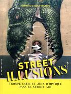 Couverture du livre « Street illusions ; trompe-l'oeil et jeux d'optique dans le street art » de Chrixcel et Codex Urbanus aux éditions Alternatives