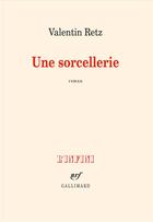 Couverture du livre « Une sorcellerie » de Valentin Retz aux éditions Gallimard
