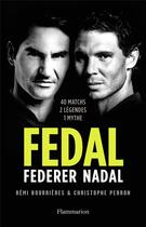 Couverture du livre « Fedal : Federer, Nadal, 40 matchs, 2 légendes, 1 mythe » de Christophe Perron et Remi Bourrieres aux éditions Flammarion