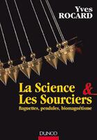 Couverture du livre « La science & les sourciers ; baguettes, pendules, biomagnétisme » de Yves Rocard aux éditions Dunod