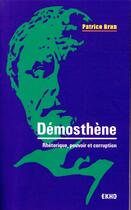 Couverture du livre « Démosthène : rhétorique, pouvoir et corruption » de Patrice Brun aux éditions Dunod