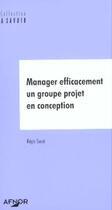 Couverture du livre « Manager efficacement un groupe de projeten conception » de Sacre Regis aux éditions Afnor