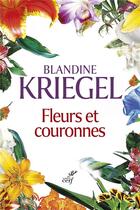 Couverture du livre « Fleurs et couronnes » de Blandine Kriegel aux éditions Cerf