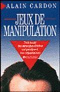 Couverture du livre « Jeux de manipulation » de Alain Cardon et Cardon aux éditions Organisation