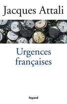 Couverture du livre « Urgences françaises » de Jacques Attali aux éditions Fayard