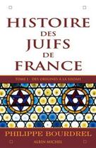 Couverture du livre « Histoire des Juifs de France - tome 1 : Des origines à la Shoah » de Philippe Bourdrel aux éditions Albin Michel