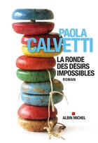 Couverture du livre « La ronde des desirs impossibles » de Paola Calvetti aux éditions Albin Michel