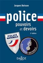 Couverture du livre « Police, pouvoirs et devoirs (2e édition) » de Jacques Buisson aux éditions Dalloz